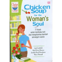 CHICKEN SOUP FOR THE WOMAN'S SOUL : 77 kisah untuk membuka hati dan mengobarkan kembali semangat wanita