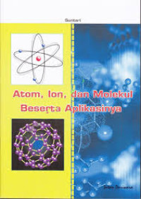 ATOM, ION, DAN MOLEKUL BESERTA APLIKASINYA