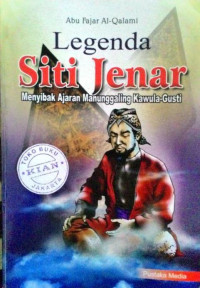 LEGENDA SITI JENAR : Menyibak Ajaran Manunggaling Kawula Gusti