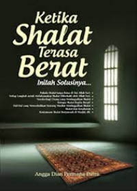 KETIKA SHALAT TERASA BERAT INILAH SOLUSINYA