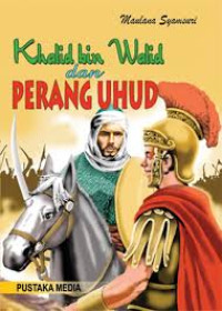KHALID BIN WALID DAN PERANG UHUD