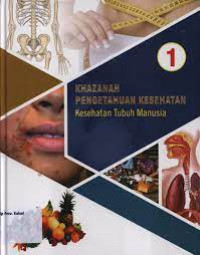 KHASANAH PENGETAHUAN KESEHATAN JILID 1 = KESEHATAN TUBUH MANUSIA