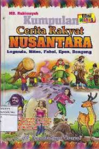 KUMPULAN CERITA RAKYAT NUSANTARA = LEGENDA, MITOS, FABEL, EPOS, DONGENG