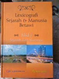 LEXICOGRAFI SEJARAH & MANUSIA BETAWI JILID 1 SEJARAH DAN ALAMNYA