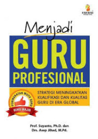 MENJADI GURU PROFESIONAL : Strategi Meningkatkan Kualifikasi dan Kualitas Guru Di Era Global