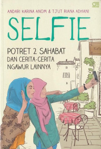 SELFIE : POTRET 2 SAHABAT DAN CERITA-CERITA NGAWUR LAINNYA