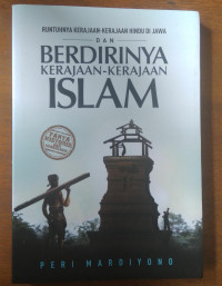 RUNTUHNYA KERAJAAN-KERAJAAN HINDU DI JAWA DAN BERDIRINYA KERAJAAN-KERAJAAN ISLAM