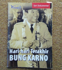 HARI-HARI TERAKHIR BUNG KARNO