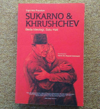 SUKARNO & KHRUSHCHEV BEDA IDEOLOGI, SATU HATI