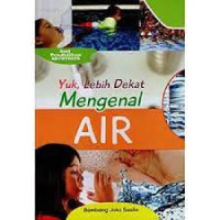 YUK, LEBIH DEKAT MENGENAL AIR