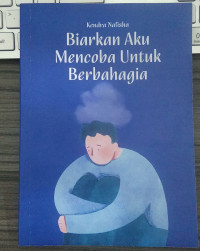 BIARKAN AKU MENCOBA UNTUK BERBAHAGIA