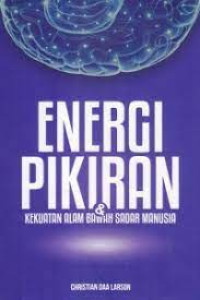 ENERGI PIKIRAN & KEKUATAN ALAM BAWAH SADAR MANUSIA
