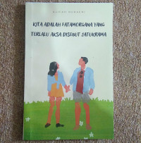 KITA ADALAH FATAMORGANA YANG TERLALU AKSA DISEBUT JATUKRAMA