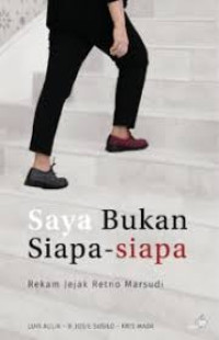 SAYA BUKAN SIAPA-SIAPA = REKAM JEJAK RETNO MARSUDI