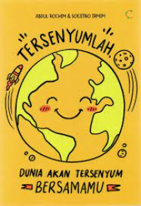 TERSENYUMLAH, DUNIA AKAN TERSENYUM BERSAMAMU