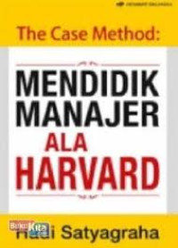 The Case Method: MENDIDIK MANAJER ALA HARVARD